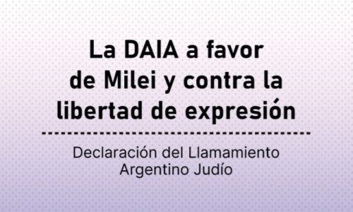 La DAIA a favor de Milei y contra la libertad de expresión